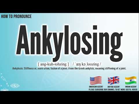 Ankylosing Pronunciation | How to Pronounce (say) Ankylosing CORRECTLY | Medical Meaning