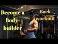 Become a bodybuilder - Back workout