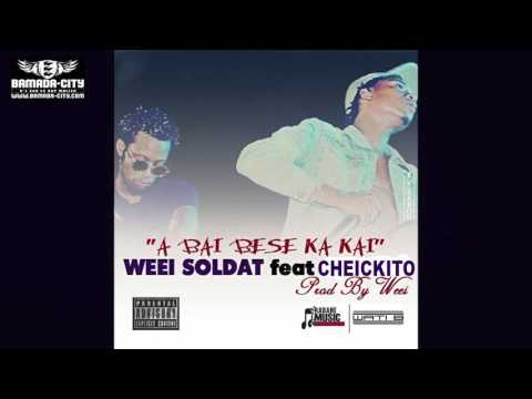 WEEI SOLDAT Feat. CHEICKITO - A BAI BESE KA KAI