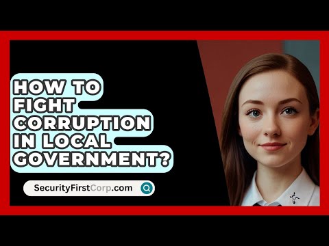 How To Fight Corruption In Local Government? - SecurityFirstCorp.com
