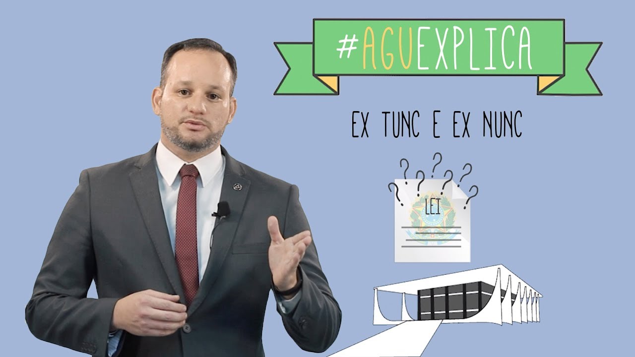 AGU Explica - Ex Tunc e Ex Nunc