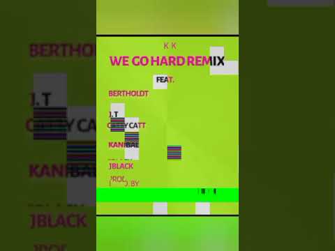 WE GO HARD REMIX - KK FT. Berthold, KaniBal, Catty Catt, J. T, JBlack