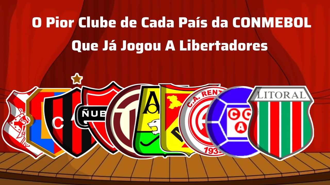 O Pior Clube de Cada País da CONMEBOL Que Já Jogou a Libertadores