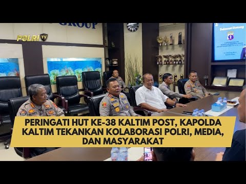 PERINGATI HUT KE-38 KALTIM POST, KAPOLDA KALTIM TEKANKAN KOLABORASI POLRI, MEDIA DAN MASYARAKAT