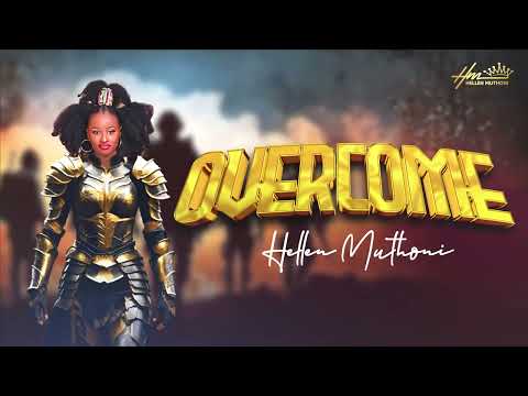 OVERCOME latest song by HELLEN MUTHONI (lyrical video)