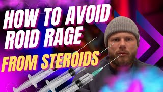 How to avoid ROID RAGE from STEROIDS