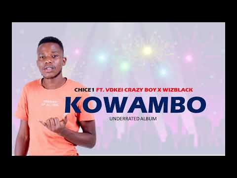 CHICE1- KOWAMBO FT. VDKEI CRAZY BOY & WIZBLACK