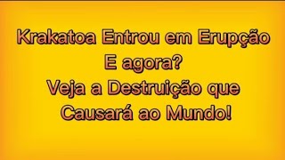 Krakatoa Entrou em Erupção E agora? - Veja a Destruição que Causará ao Mundo!