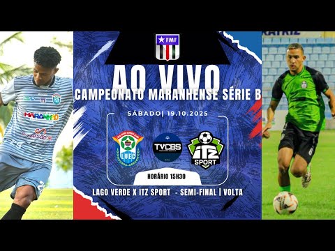LAGO VERDE X ITZ SPORT | 15H30 | 19/10/2025 | CAMPEONATO MARANHENSE SÉRIE B 2025 |SEMI - FINAL