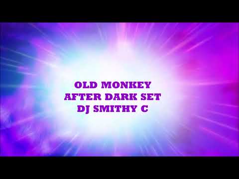 OLD, NEW MONKEY - AFTER DARK SET - DJ SMITHY C - 20 MAY 2022