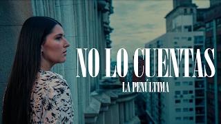 La Penúltima - No Lo Cuentas