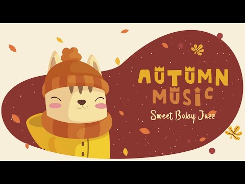 Bedtime Songs 🍁Autumn music for babies 🍂Sweet Baby Jazz