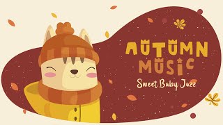 Bedtime Songs 🍁Autumn music for babies 🍂Sweet Baby Jazz