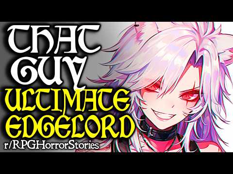 Edgelord "That Guy" Wants to be the ULTIMATE EDGELORD in D&D (+More!) | r/rpghorrorstories