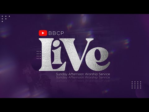 BBCP LIVE | SUNDAY AFTERNOON WORSHIP SERVICE