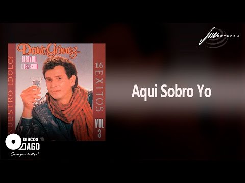 Darío Gómez - Aqui Sobro Yo [Audio Oficial]
