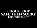 Nba YoungBoy Safe Then Sorry 1 Hour Loop