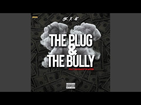 The Plug and the Bully (feat. Kingmostwanted)