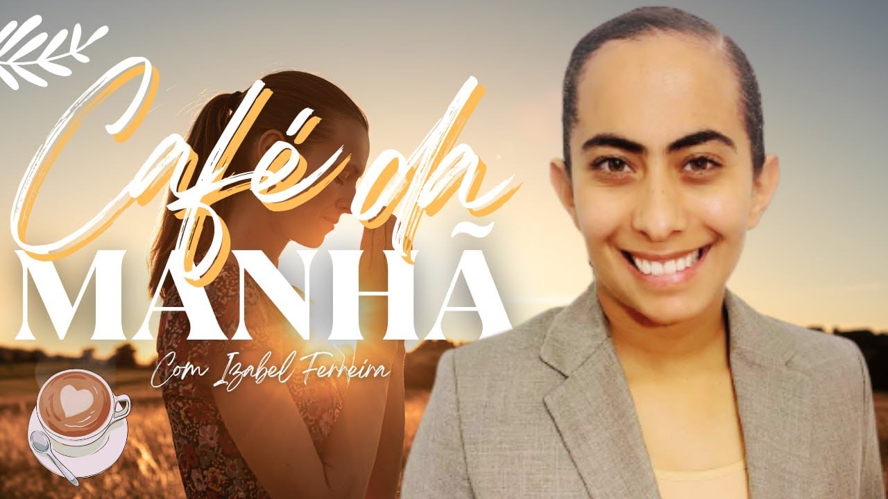 07/02/2025 - ORAÇÃO DA MANHÃ - IZABEL FERREIRA