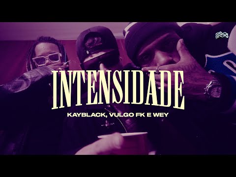 Vulgo FK, WEY, 2050 - Intensidade Feat. KayBlack (Clipe Oficial)