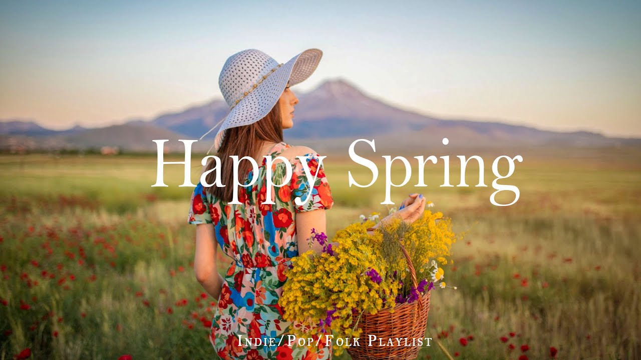 Happy Spring 🍃 Songs helps you stay bright and happyl | Best Indie/Pop/Folk/Acoustic Playlist