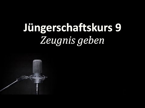 Wie sage ich, wie ich zum Glauben an Jesus gefunden habe? - Jüngerschaftskurs # 009 Zeugnis geben