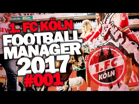 FOOTBALL MANAGER 2017 DEUTSCH #001 ◆ WILLKOMMEN IN KÖLN! ◆ Let's Play Football Manager 17 German