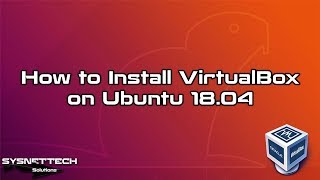 How to Install VirtualBox on Ubuntu 18.04 | SYSNETTECH Solutions