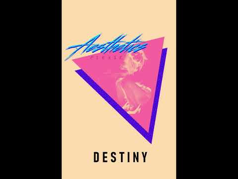 Aesthetics Please  - DESTINY
