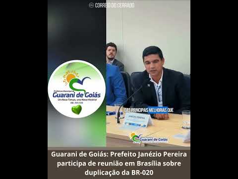 Guarani de Goiás Prefeito Janézio Pereira participa de reunião em Brasília sobre duplicação da BR020