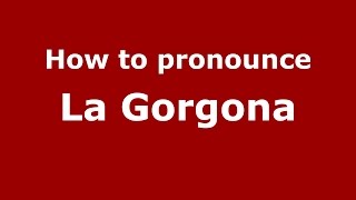 How to pronounce La Gorgona