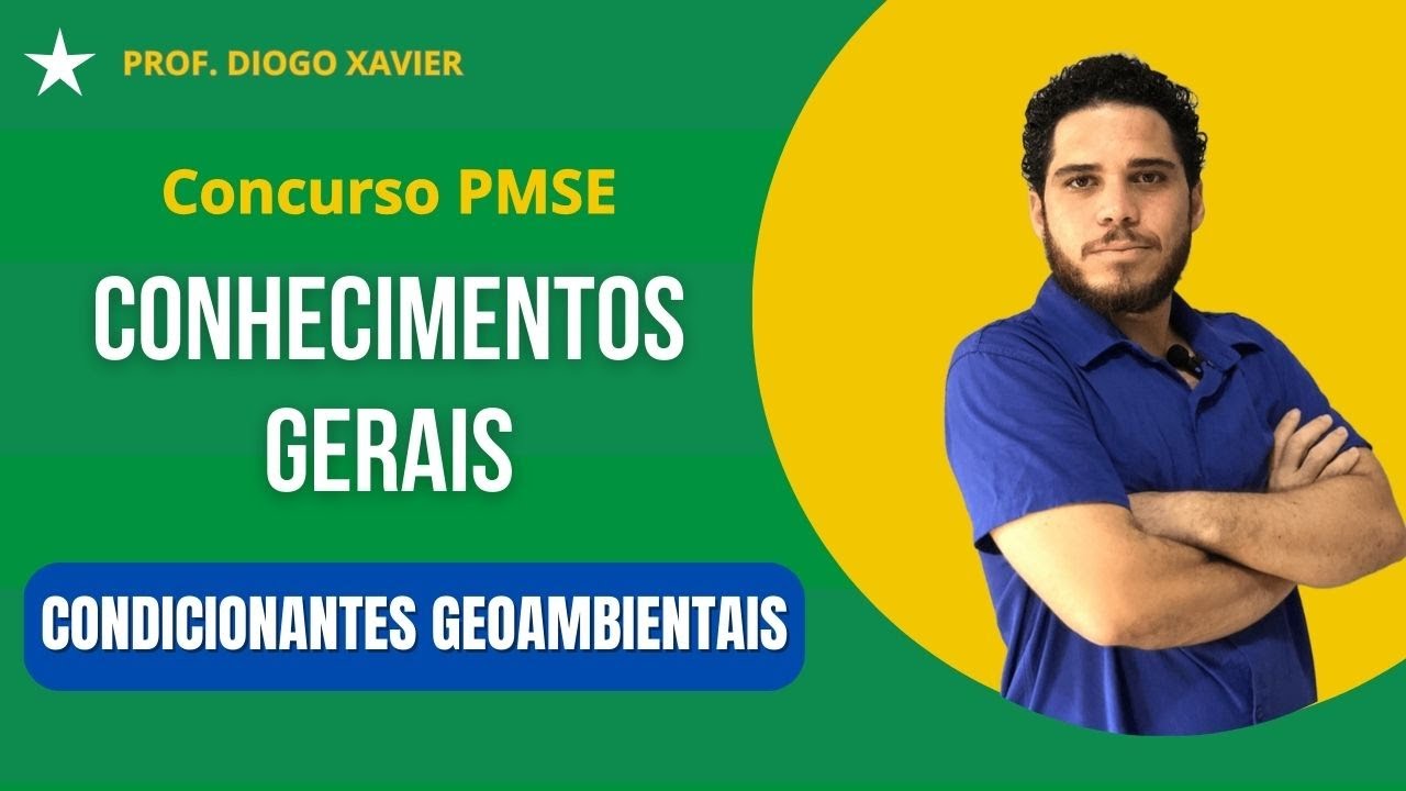 Conhecimentos Gerais -Aula 07 - Concurso PMSE 2024 - Condicionantes Geoambientais