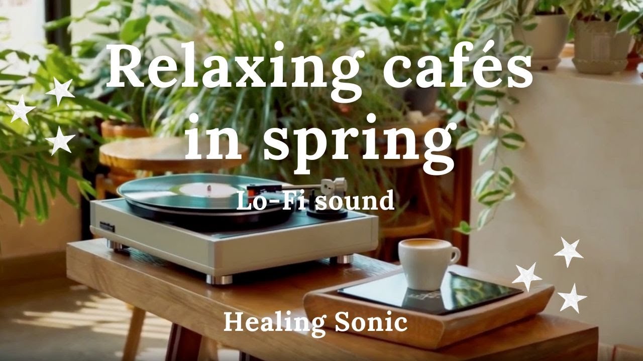 Healing Sonic "Relaxing cafés in spring"