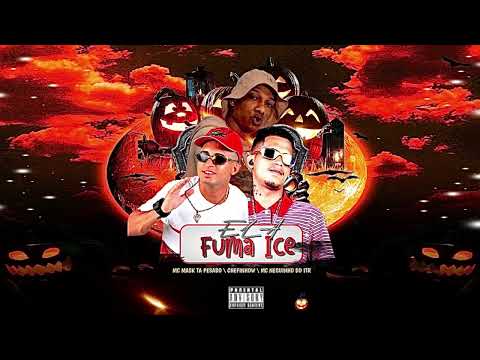 ELA FUMA ICE - CHEFINHOW , Mc Mask Ta Pesado , MC Neguinho do ITR #BREGAFUNK #REMIX 