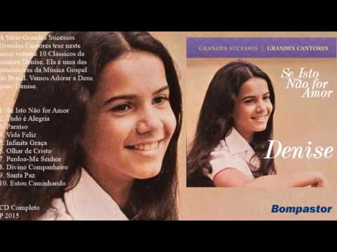 Denise - Grandes Sucessos Grandes Cantores - Se Isto Não For Amor (Coletânea Cd Completo)