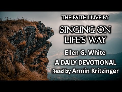 Singing on Life's Way | Sept 24 | The Faith I Live By | Ellen White | Devotional | Ep. 267