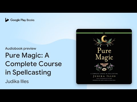 Pure Magic: A Complete Course in Spellcasting by Judika Illes · Audiobook preview