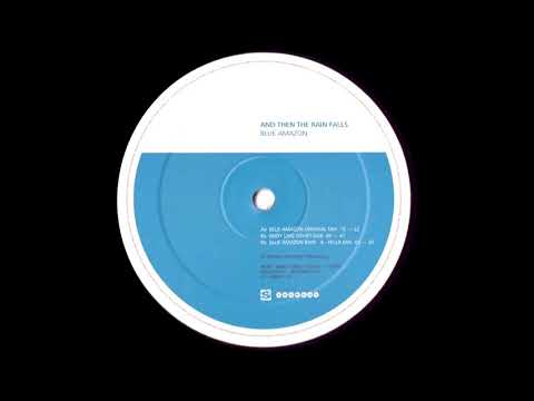 Blue Amazon ‎– And Then The Rain Falls (Rain-A-Pella Mix) [1997]