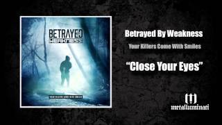 05. Close Your Eyes - Your Killers Come With Smiles - Betrayed By Weakness