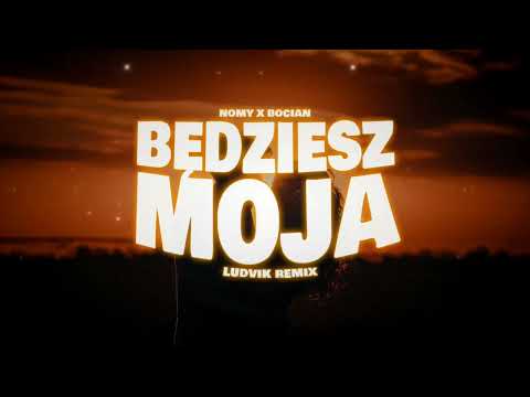 NOMY X BOCIAN - BĘDZIESZ MOJA (LUDVIK REMIX)