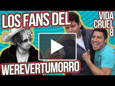 VIDA CRUEL 8 - LOS FANS DE WEREVERTUMORRO ◀︎▶︎WEREVERTUMORRO◀︎▶︎