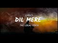 The Local Train - Dil Mere (lyrics)