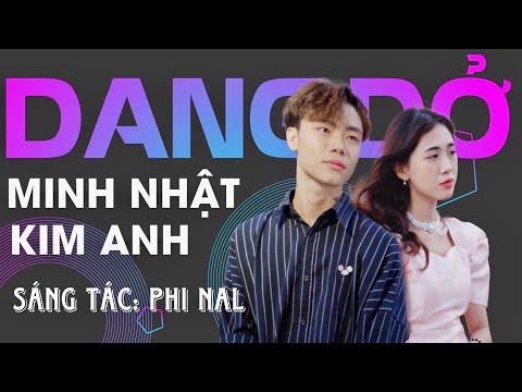 DANG DỞ | PHI NAL | COVER: MINH NHẬT - KIM ANH