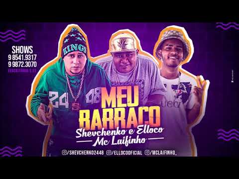 MC SHEVCHENKO E ELLOCO - MC LAIFINHO - MEU BARRACO - (MÚSICA NOVA 2019)