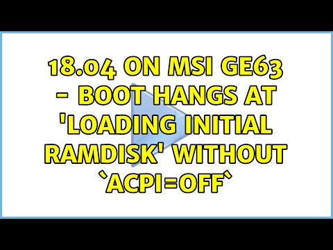 Ubuntu: 18.04 on MSI GE63 - boot hangs at 'Loading initial ramdisk' without `acpi=off`