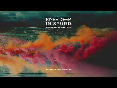 Hot Since 82 - Knee Deep In Sound // Centennial Mixtape