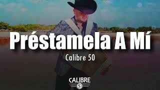 [LETRA] Calibre 50 - Préstamela A Mí