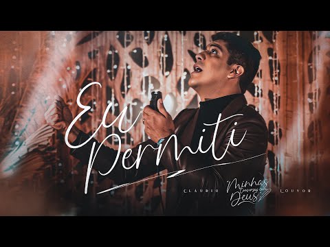 Eu Permiti - Claudio Louvor