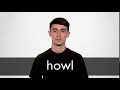 How To Pronounce HOWL In British English