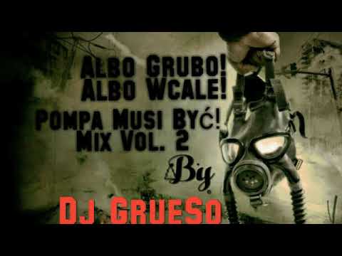 Pompa na Ból Dupy! Vol. 2! Albo Grubo! Albo wcale! Mix. By Dj Grueso!